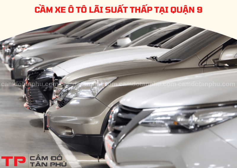 Cầm xe ô tô tại Quận 9 lãi suất thấp